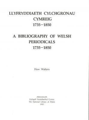 Llyfryddiaeth Cylchgronau Cymreig 1735-1850 / Bibliography of Welsh Periodicals 1735-1850, A 1