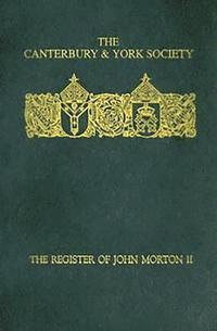 bokomslag The Register of John Morton, Archbishop of Canterbury 1486-1500: II