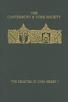 The Register of John Kirkby, Bishop of Carlisle I  1332-1352 and the Register of John Ross, Bishop of Carlisle, 1325-32 1