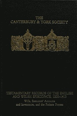 Christopher Woolgar - Testamentary Records of the English and Welsh Episcopate, 1200-1413, Inbunden