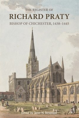 The Register of Richard Praty, Bishop of Chichester, 1438-1445 1