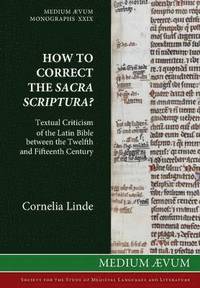 bokomslag How to Correct the Sacra Scriptura? Textual Criticism of the Latin Bible between the Twelfth and Fifteenth Century
