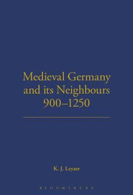 Medieval Germany and its Neighbours, 900-1250 1