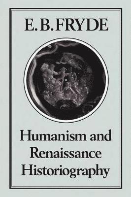 Humanism and Renaissance Historiography 1