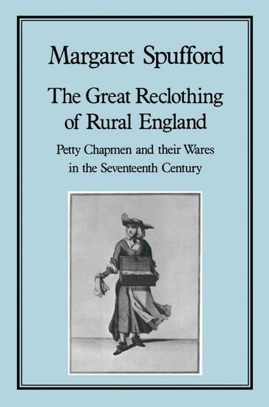 Margaret Spufford - Great Reclothing of Rural England, Inbunden