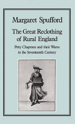 Margaret Spufford - Great Reclothing of Rural England, Inbunden