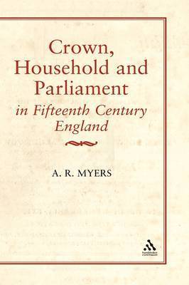 Crown, Household and Parliament in Fifteenth Century England 1