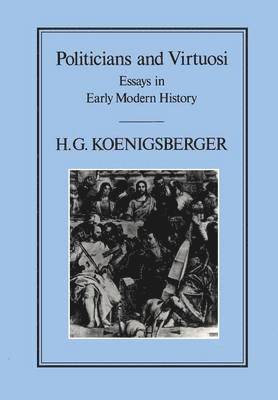 H. G. Koenigsberger - Politicians and Virtuosi, Häftad
