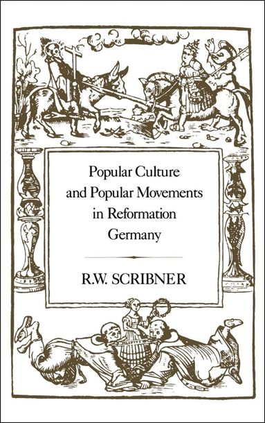 R. W. Scribner - Popular Culture and Popular Movements in Reformation Germany, Inbunden
