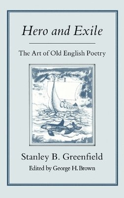 Greenfield, Stanley B. Greenfield, George H. Brown - Hero and Exile, Inbunden