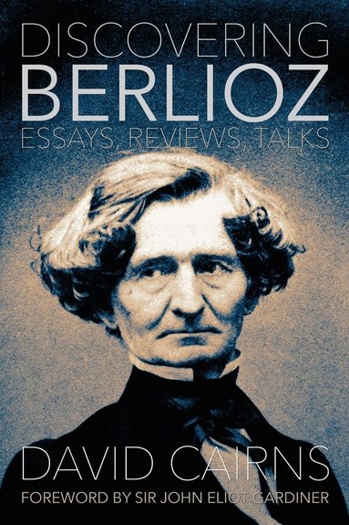 David Cairns - Discovering Berlioz, Inbunden