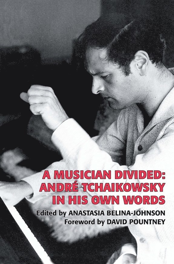 André Tchaikowsky, Anastasia Belina-Johnson, Andre Tchaikowsky, Anastasia Belina-Johnson - Musician Divided, Inbunden