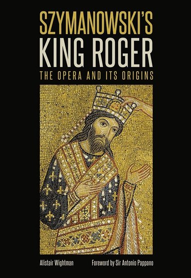 Alistair Wightman - Szymanowski's King Roger, Inbunden