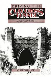 bokomslag Driving the Clay Cross Tunnel