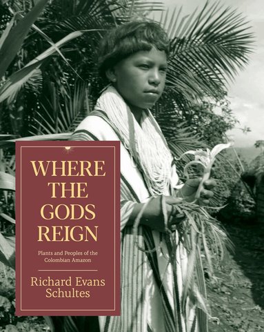 Richard Evans Schultes - Where the Gods Reign, Häftad