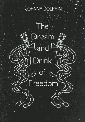 Johnny Dolphin - Dream & Drink of Freedom, Häftad