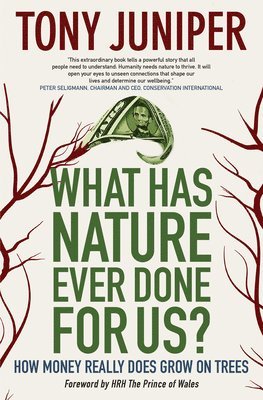 Tony Juniper - What Has Nature Ever Done for Us?, Inbunden