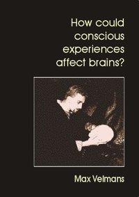 bokomslag How Could Conscious Experiences Affect Brains?