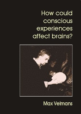 Max Velmans - How Could Conscious Experiences Affect Brains?, Häftad