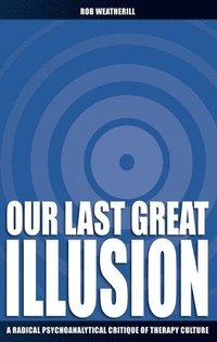 bokomslag Our Last Great Illusion