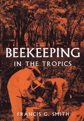 Francis G Smith - Beekeeping in the Tropics, Häftad