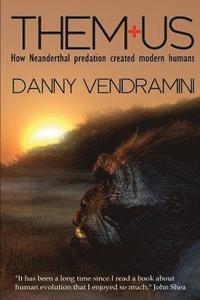 bokomslag Them and Us: How Neanderthal Predation Created Modern Humans