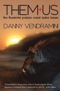 bokomslag Them and Us: How Neanderthal Predation Created Modern Humans