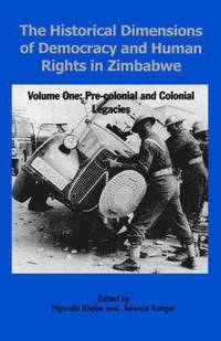 bokomslag Historical Dimensions of Democracy and Human Rights in Zimbabwe: v. 1 Pre-Colonial and Colonial Legacies