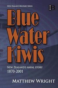 bokomslag Blue Water Kiwis: New Zealand's Naval Story 1870-2001