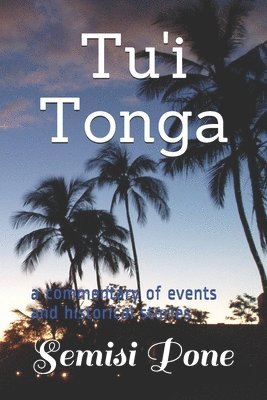 Semisi Pone - Tu'i Tonga: a commentary of events and historical stories, Häftad