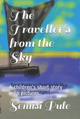 The Traveller's from the Sky: A children's short story with pictures