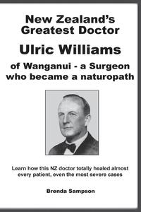 bokomslag New Zealand's Greatest Doctor Ulric Williams of Wanganui: a Surgeon who became a naturopath