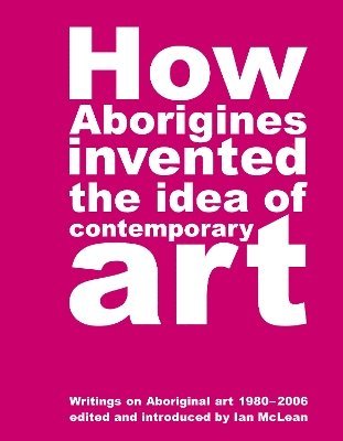 How Aborigines Invented The Idea Of Contemporary Art 1