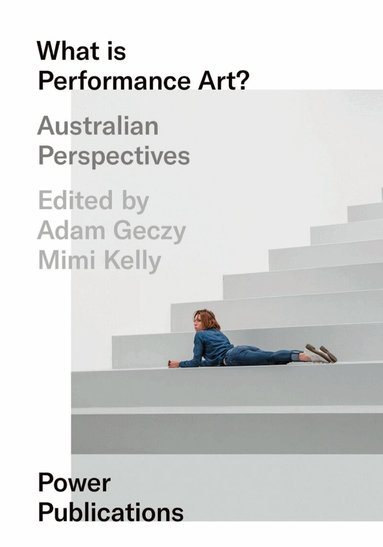Adam Geczy, Mimi Kelly - What Is Performance Art?, Häftad