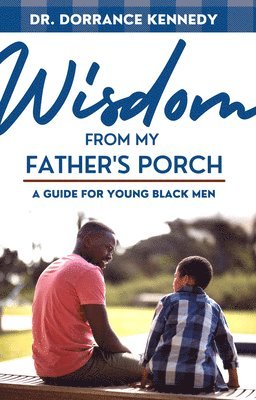 Dorrance Kennedy - Wisdom from My father's Porch, Häftad