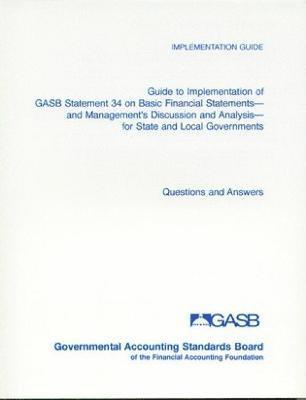 Guide to Implementation of GASB Statement 34 on Basic Financial Statements and Management's Discussion and Analysis for State and Local Governments 1