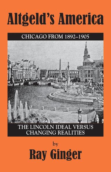 bokomslag Altgeld's America: The Lincoln Ideal Versus Changing Realities