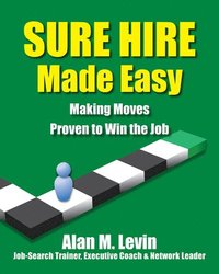 bokomslag Sure Hire Made Easy: Making Moves Proven to Win the Job