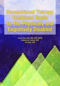 bokomslag Occupational Therapy Treatment Goals for the Physically and Cognitively Disabled