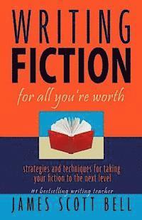 Writing Fiction For All You're Worth 1