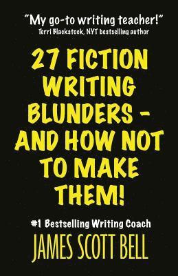 James Scott Bell - 27 Fiction Writing Blunders - And How Not To Make Them!, Häftad