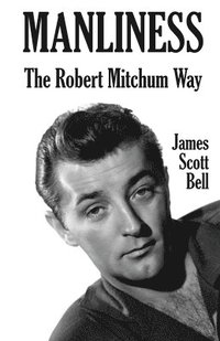 bokomslag Manliness: The Robert Mitchum Way