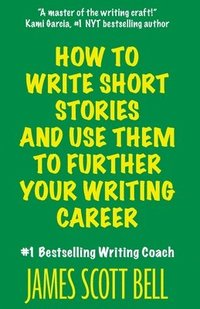 bokomslag How to Write Short Stories And Use Them to Further Your Writing Career
