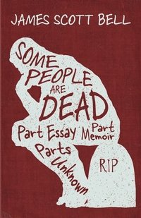 bokomslag Some People Are Dead: Part Essay, Part Memoir, Parts Unknown