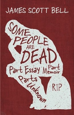 Some People Are Dead: Part Essay, Part Memoir, Parts Unknown 1