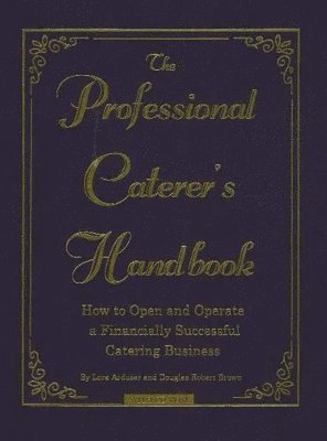 Lorsa Arduser, Douglas Robert Brown, Lora Arduser, Douglas R. Brown - Professional Caterer's Handbook, Inbunden