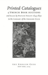 bokomslag Printed Catalogues of French Book Auctions and Sales by Private Treaty 16431830 in the Library of the Grolier Club