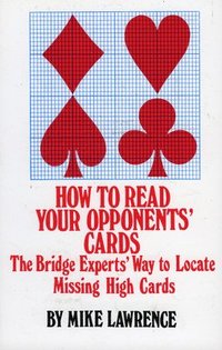 bokomslag How to Read Your Opponents' Cards: The Bridge Experts' Way to Locate Missing High Cards