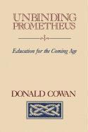 bokomslag Unbinding Prometheus: Education for the Coming Age