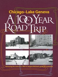 bokomslag Chicago - Lake Geneva: A 100-Year Road Trip